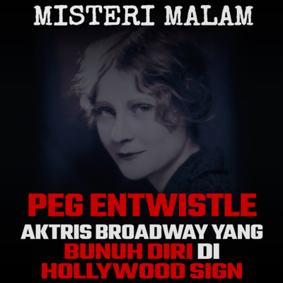 Misteri Malam Ep.15 Peg Entwistle’ Aktris Broadway Yang Bunuh Diri di Hollywood Sign