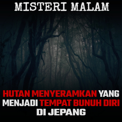 Misteri Malam Ep.22: Aokigahara, Hutan Menyeramkan Yang Menjadi Tempat Bunuh Diri Di Jepang