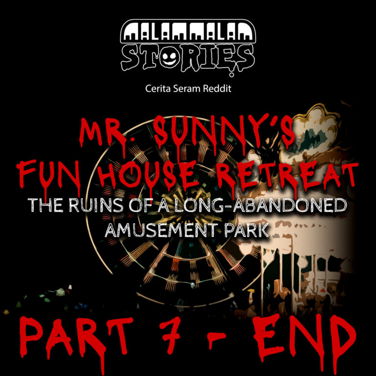 Cerita Horor – Mr Sunny’s Fun-House Retreat [Part 7 – END] | Cerita Seram Reddit
