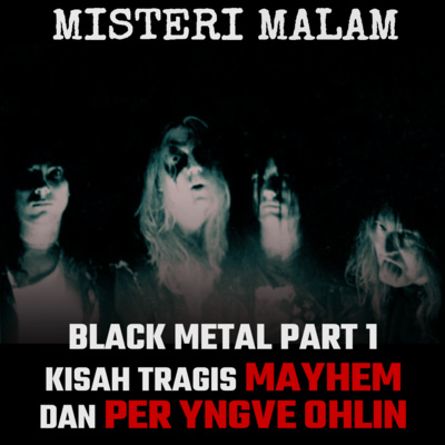 Misteri Malam Ep.1: Kisah Tragis Dari Grup Musik Black Metal ‘Mayhem’ yang Berujung Pada Kematian [Part 1]