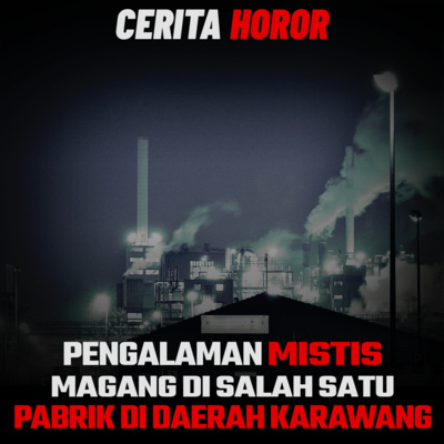 Cerita Horor – Pengalaman Mistis ‘Magang Di Salah Satu Pabrik di Daerah Karawang’ | Cerita Horor Kamu