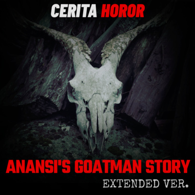 Cerita Horor – Anansi’s Goatman Story – Extended Ver.