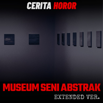 Cerita Horor – Museum Seni Abstrak Extended Ver. | Creepypasta